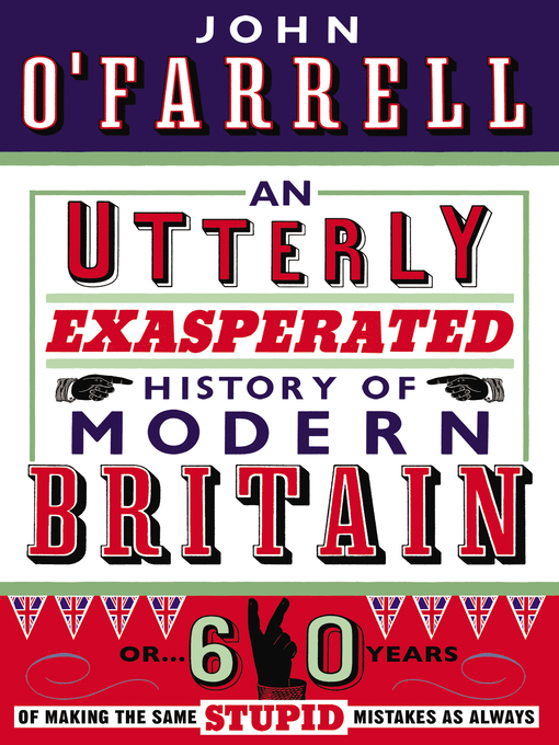 Title details for An Utterly Exasperated History of Modern Britain by John O'Farrell - Wait list